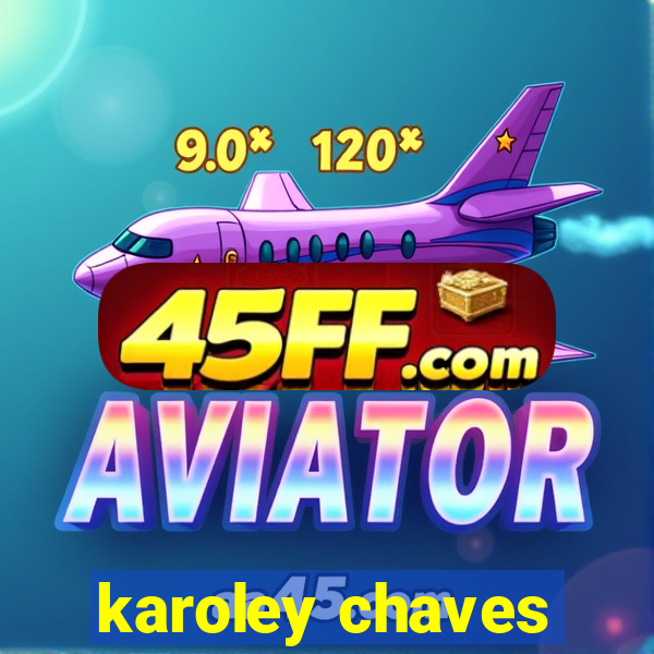 karoley chaves